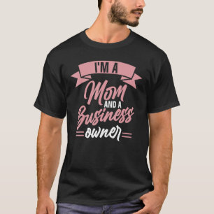 I'm A Mum And A Business Owner Ceo Boss Founder Mo T-Shirt
