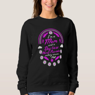 I'm A Mum And A Day Care Home Provider Nothing Sca Sweatshirt