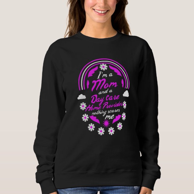 I'm A Mum And A Day Care Home Provider Nothing Sca Sweatshirt (Front)