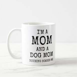 I'm A Mum And A Dog Mum Nothing Scares Me Funny Coffee Mug