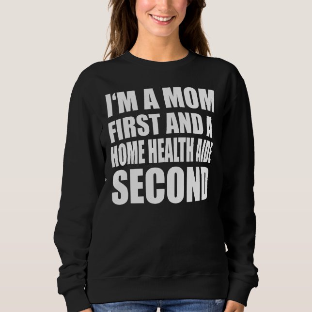 I'm A Mum And A Home Health Aide  Graphical Text Sweatshirt (Front)
