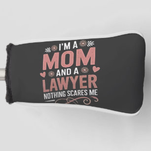 I'm a Mum and a Lawyer Nothing Scares Me Golf Head Cover