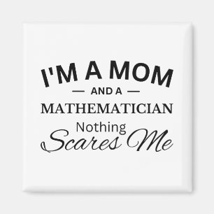 I'm a Mum And a Mathematician Nothing Scares Me Magnet