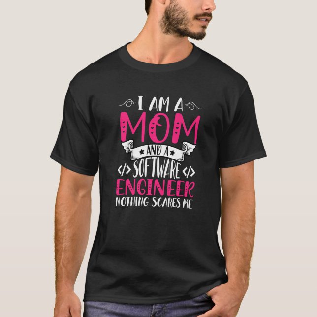I'm A Mum And A Software Engineer Nothing Scares M T-Shirt (Front)