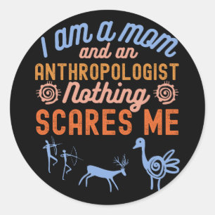 I'm A Mum And An Anthropologist Nothing Scares Me Classic Round Sticker