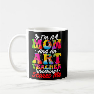 I'm A Mum And An Teacher Nothing Scares Me Artist Coffee Mug