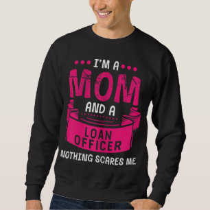 I'm A Mum And Loan Officer Nothing Scares Me Bank Sweatshirt