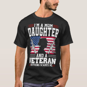 I'm A Mum DAUGHTER And A Veteran Nothing Scares Me T-Shirt