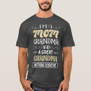Im A Mum Grandma Great Grandma Nothing Scares Me T-Shirt
