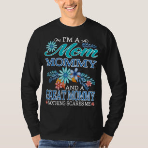 I'm a Mum mummy and a great mummy Nothing scares m T-Shirt