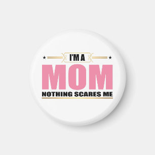 I'm a Mum nothing scares me Magnet