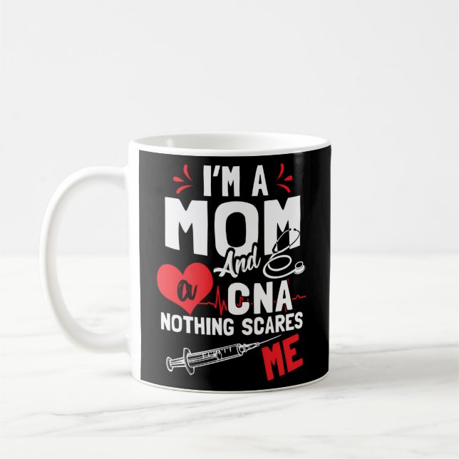 Im A Mum Nurse And A Cna Nothing Scares Me Nurse'S Coffee Mug (Left)