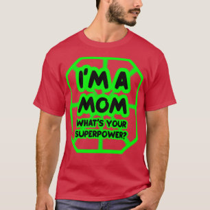 Im a mum whats your superpower T-Shirt
