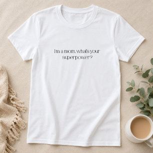 I'm a Mum, What's Your Superpower T-Shirt