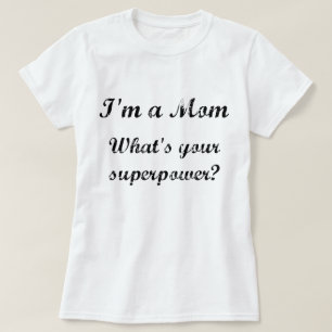 I'm a Mum. What's your superpower? T-Shirt