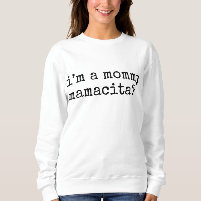 I'm a Mummy Mamacita Funny Mum Sweatshirt (Front)