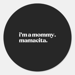 Im A Mummy Mamacita Funny Spanish Mum Grandma Classic Round Sticker