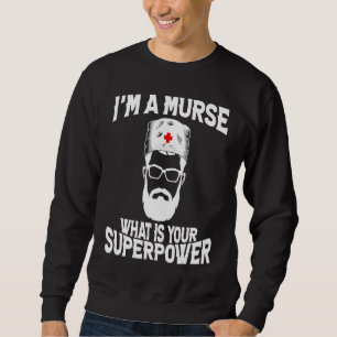 I'm a Murse  Male Nurse RN Sweatshirt