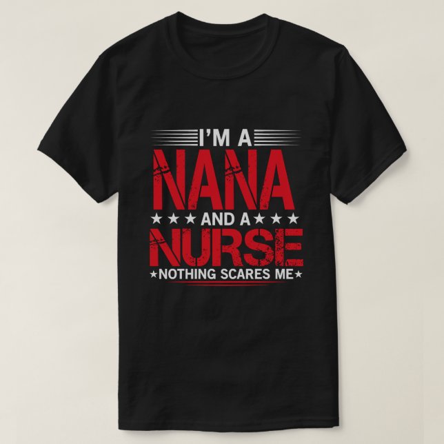 I'm A NANA And A Nurse Nothing Scares Me T-Shirt (Design Front)