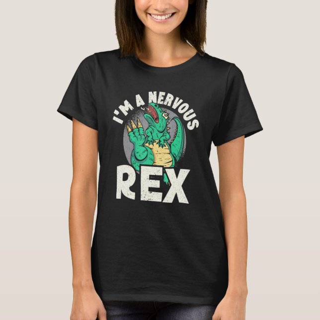 Im A Nervous Rex Dinosaur Future Paleontologist 1 T-Shirt (Front)