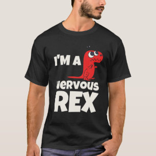 I'm A Nervous Rex Funny T Rex Dinosaur T-Shirt