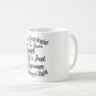 I'm a Neurologist To Save Time Let's Just Assume Coffee Mug
