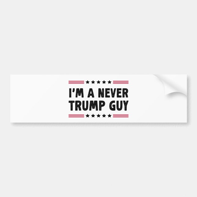I'm A Never Trump Guy Anti-Trump Election Gift Bumper Sticker (Front)