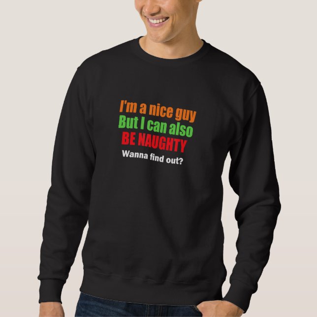 Im A Nice Guy That Can Also Be Naughty Sweatshirt (Front)
