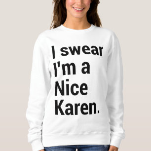 I'm a nice karen funny karen meme sweatshirt