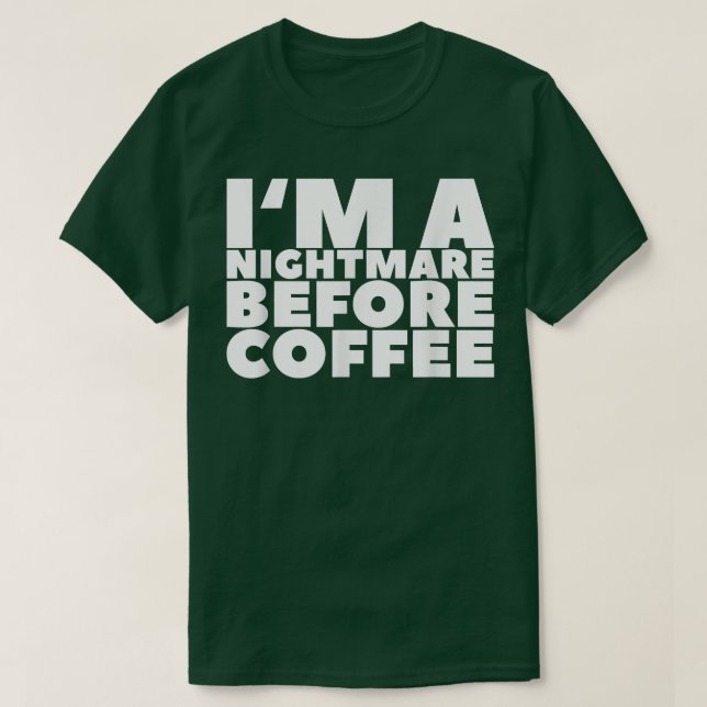 Im A Nightmare Before Coffee179  T-Shirt (Design Front)