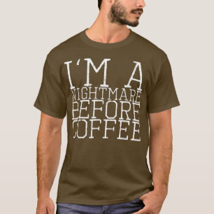 Im A Nightmare Before Coffee 178  T-Shirt