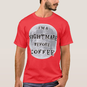 Im A Nightmare Before Coffee Full Moon Design T-Shirt