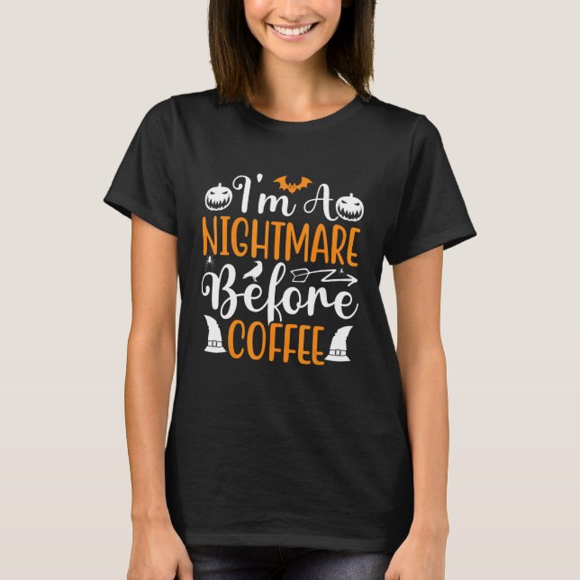 I'm A Nightmare Before Coffee  Halloween Coffee Lo T-Shirt (Front)