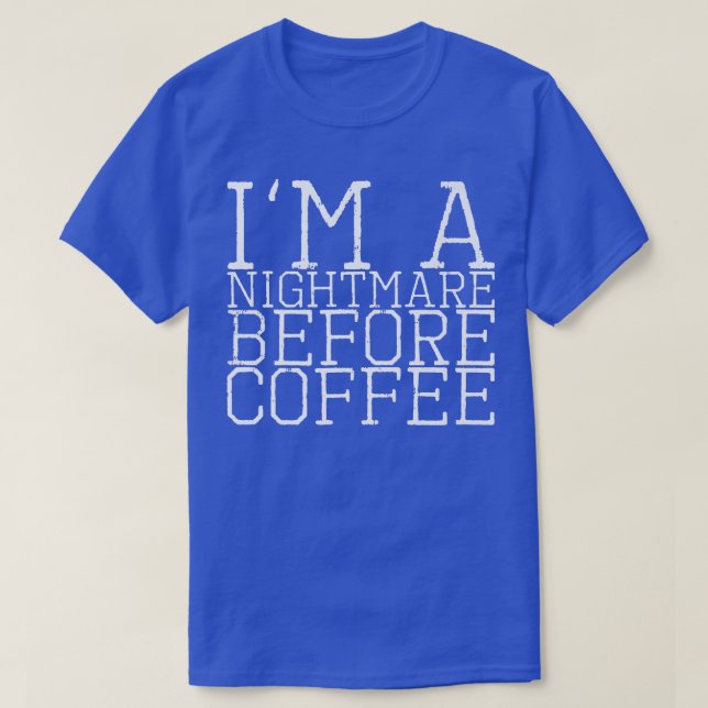 I'm A Nightmare Before Coffee Premium112 T-Shirt (Design Front)