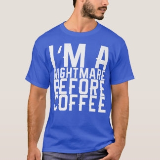 I'm A Nightmare Before Coffee Premium 119 T-Shirt