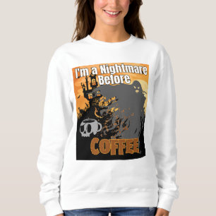 I'm a nightmare before Coffee. Sweatshirt