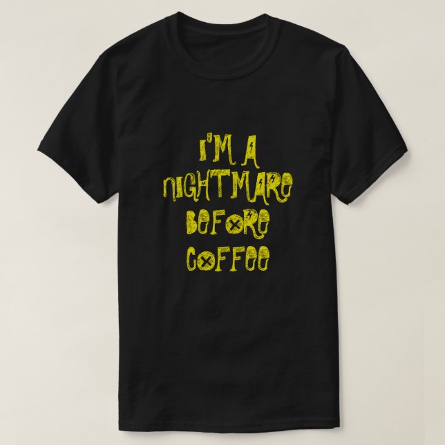 I'M A NIGHTMARE BEFORE COFFEE T-Shirt (Design Front)