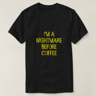 I'M A NIGHTMARE BEFORE COFFEE T-Shirt