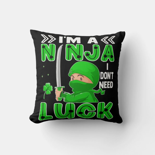 I'm A Ninja I Don't Need Luck St. Patrick's Day Cushion (Front)