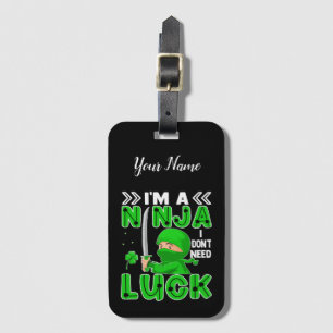 I'm A Ninja I Don't Need Luck St. Patrick's Day Luggage Tag