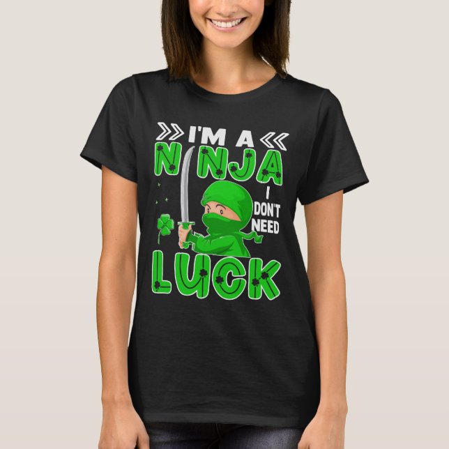 I'm A Ninja I Don't Need Luck St. Patrick's Day T-Shirt (Front)