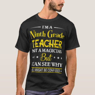 Im A Ninth Grade Teacher Not A Magician Funny  T-Shirt