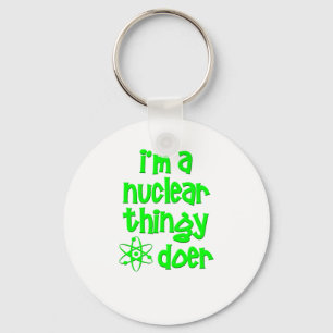 I'm A Nuclear Thingy Doer Key Ring