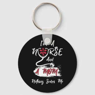I'm A Nurse And A Mum Nothing Scares Me Key Ring