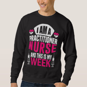 I'm A Nurse And This Is My Week Happy Day Practiti Sweatshirt