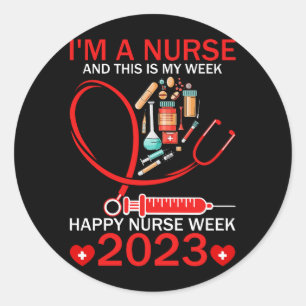 I'm A Nurse And This Is My Week Happy Nurse Week 2 Classic Round Sticker