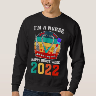 I'm A Nurse And This Is My Week Happy Nurse Week 2 Sweatshirt