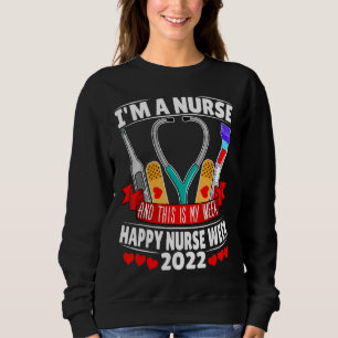 I'm A Nurse And This Is My Week Happy Nurse Week 2 Sweatshirt