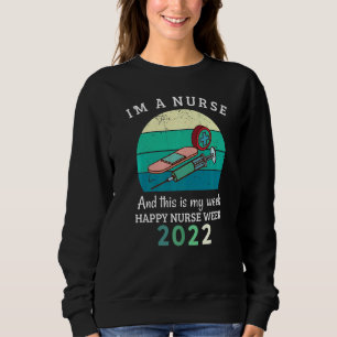 I'm A Nurse And This Is My Week Happy Nurse Week 2 Sweatshirt