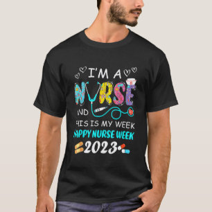 I'm A Nurse And This Is My Week Happy Nurse Week 2 T-Shirt